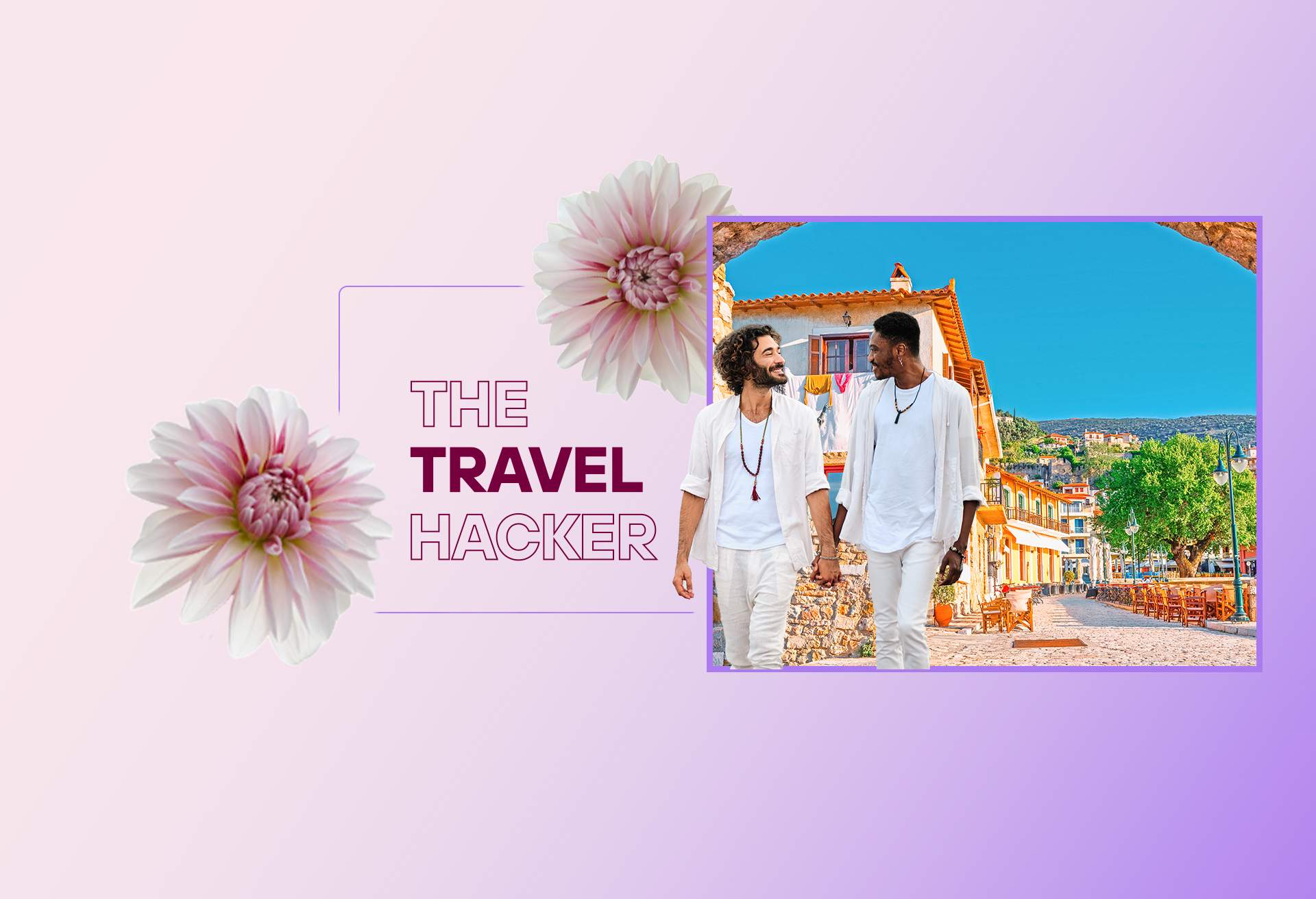 Graphic that consists of images and text. Image shows two men dressed in all-white holding hands and walking through town with Spanish-style architecture. Pink flowers surround text that reads: “The Travel Hacker.”