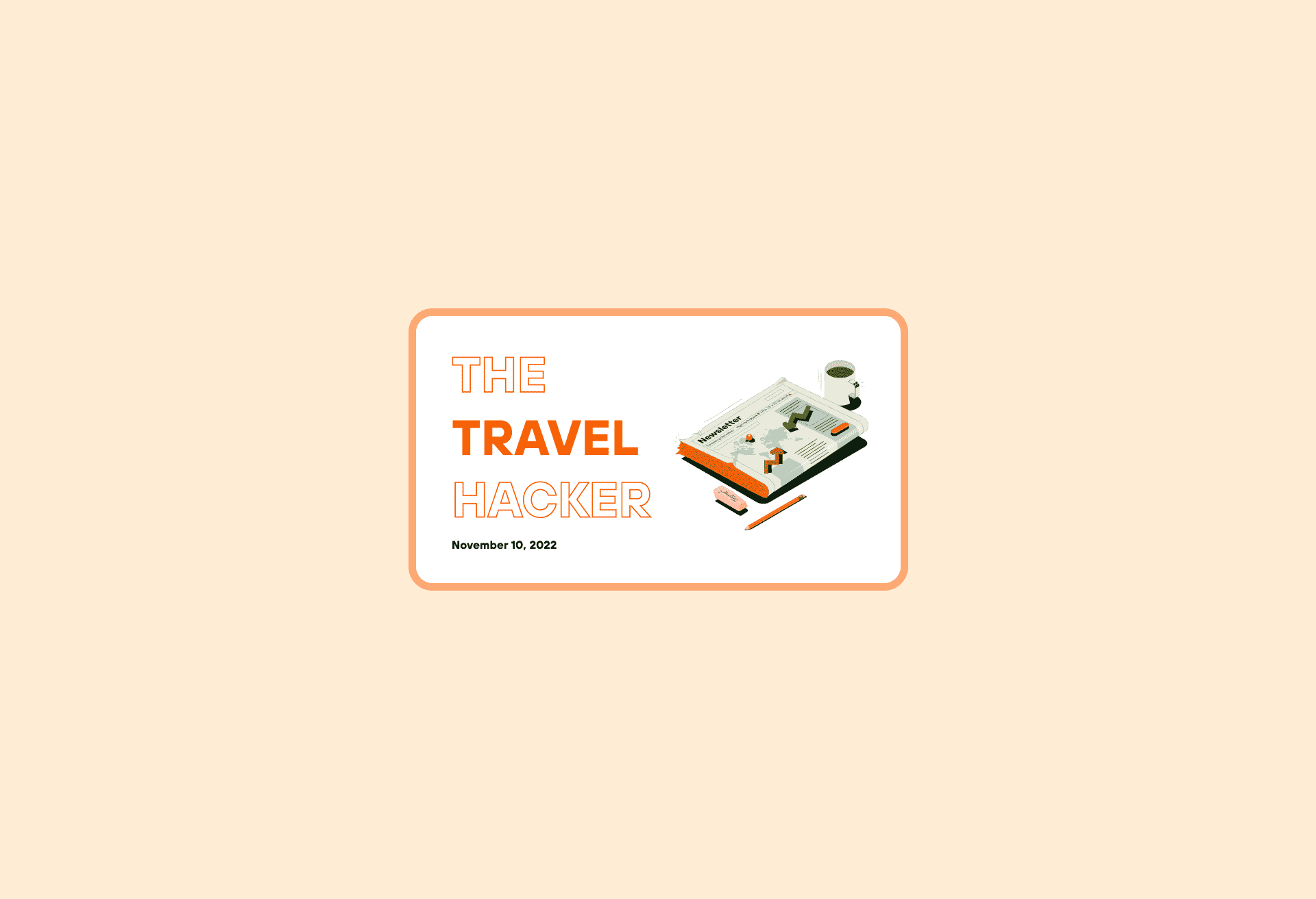 Illustration of a newspaper next to text that reads: The Travel Hacker. November 10, 2022