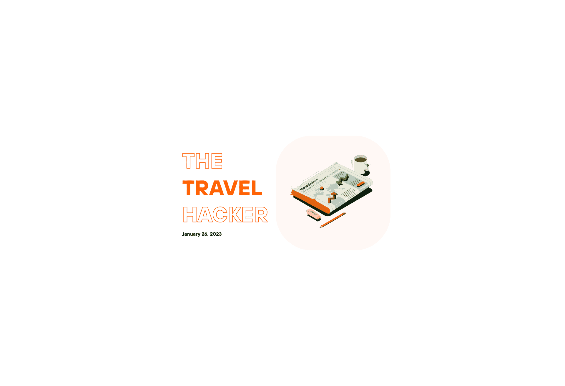 Illustration of a newspaper next to text that reads: The Travel Hacker. January 26, 2022