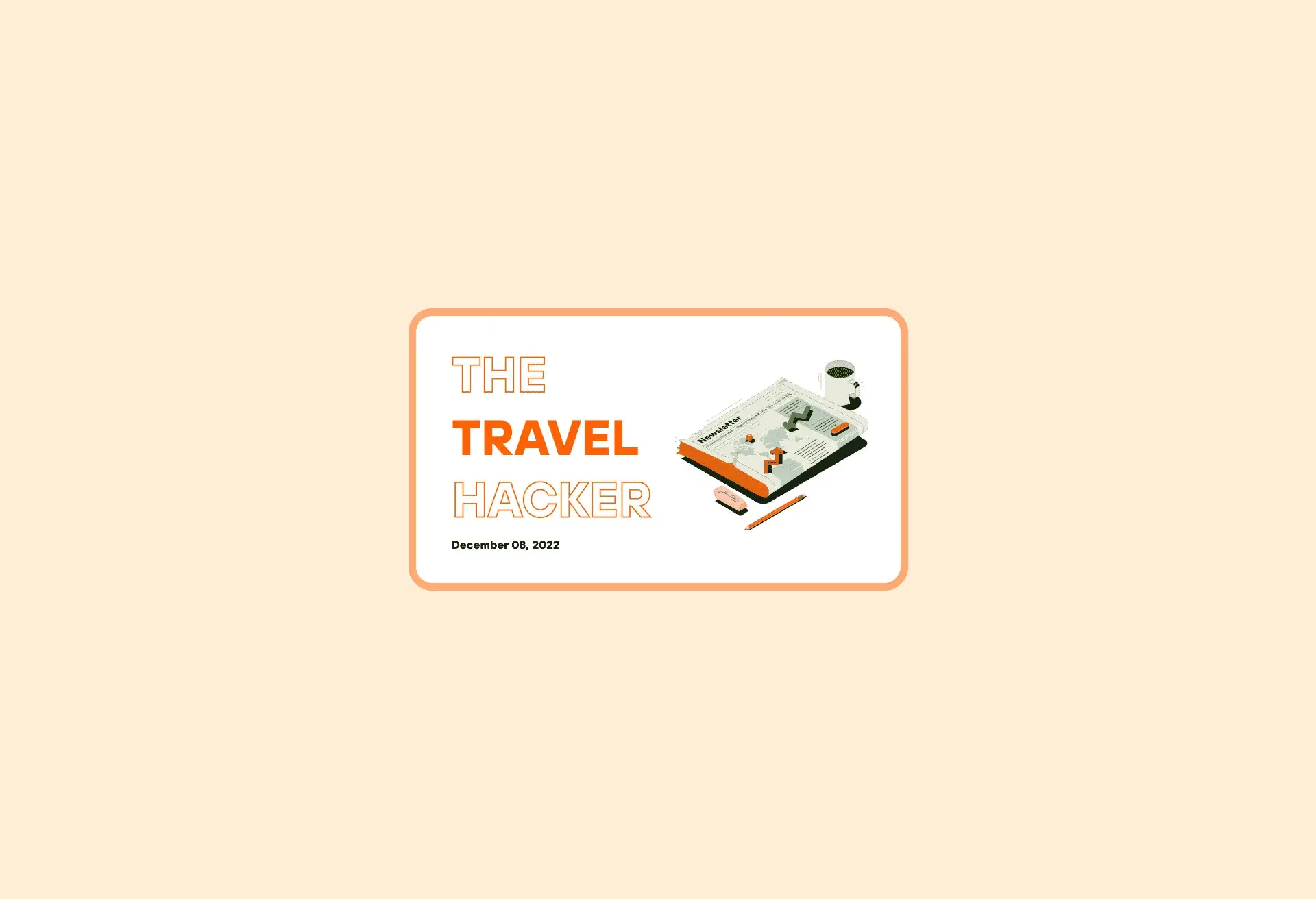 Illustration of a newspaper next to text that reads: The Travel Hacker. December 8, 2022